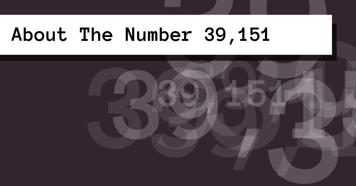 About The Number 39,151
