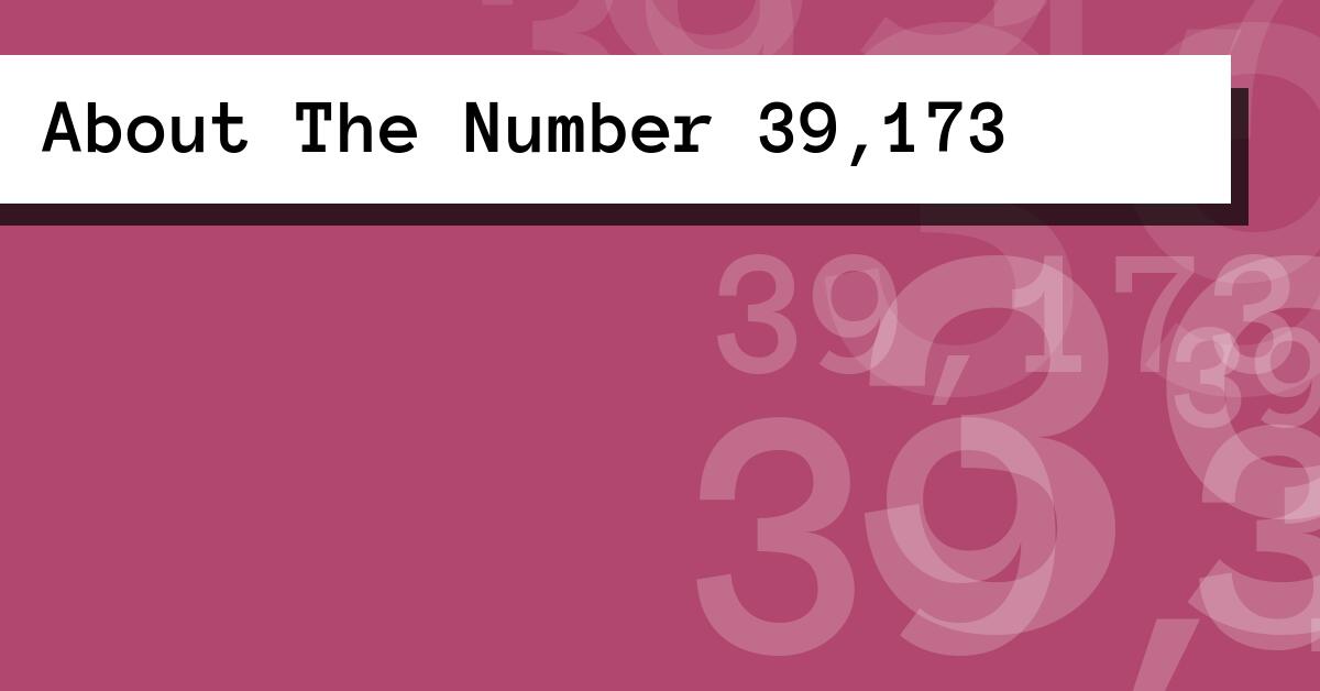 About The Number 39,173
