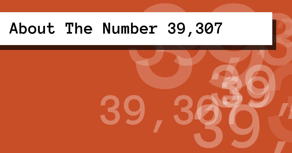 About The Number 39,307