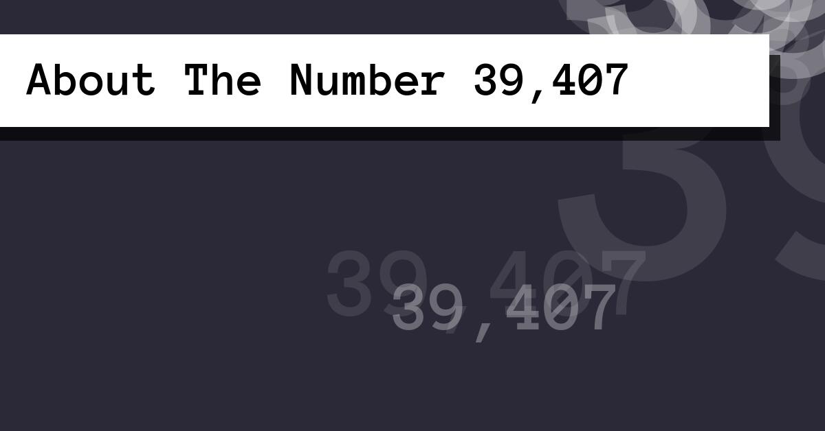 About The Number 39,407