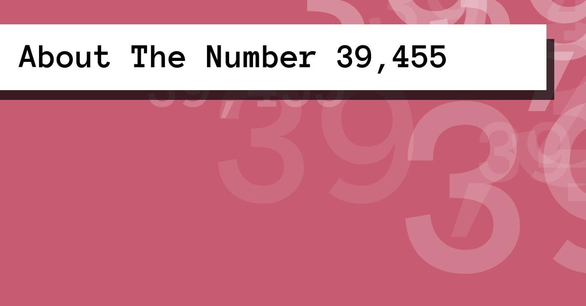 About The Number 39,455