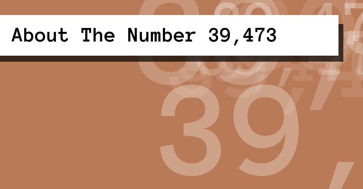 About The Number 39,473