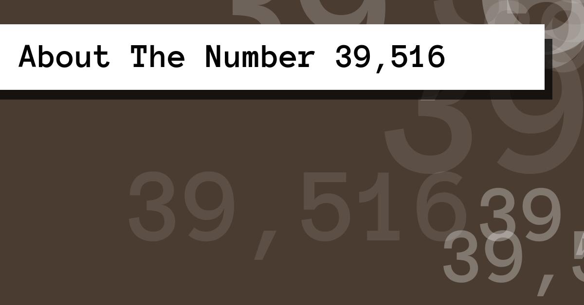 About The Number 39,516