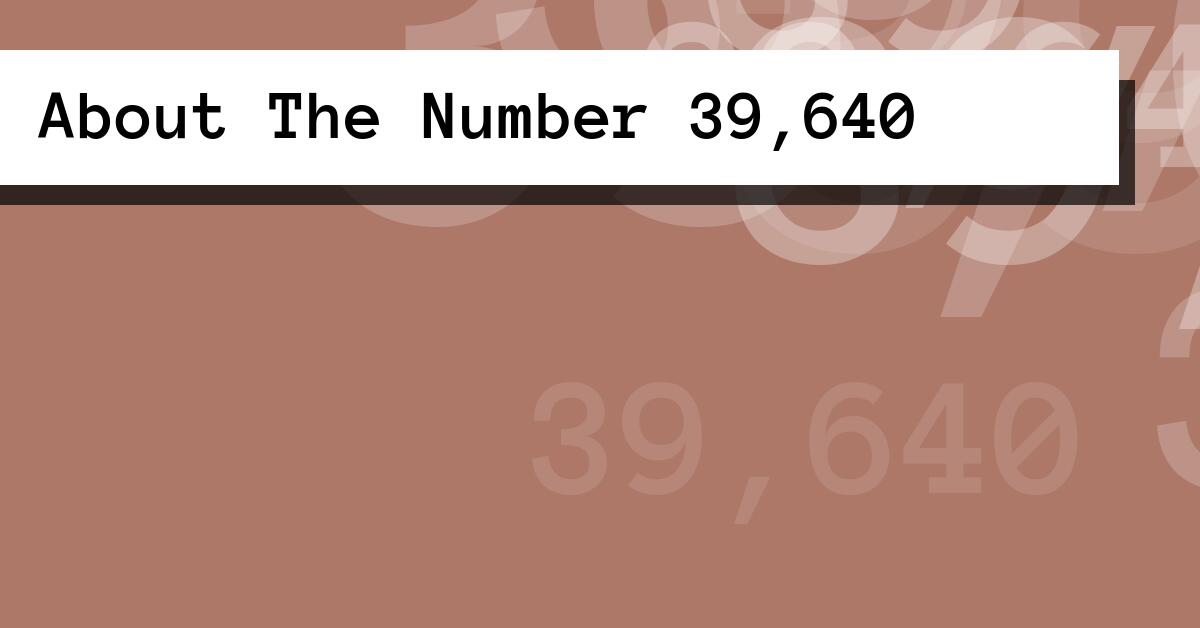 About The Number 39,640