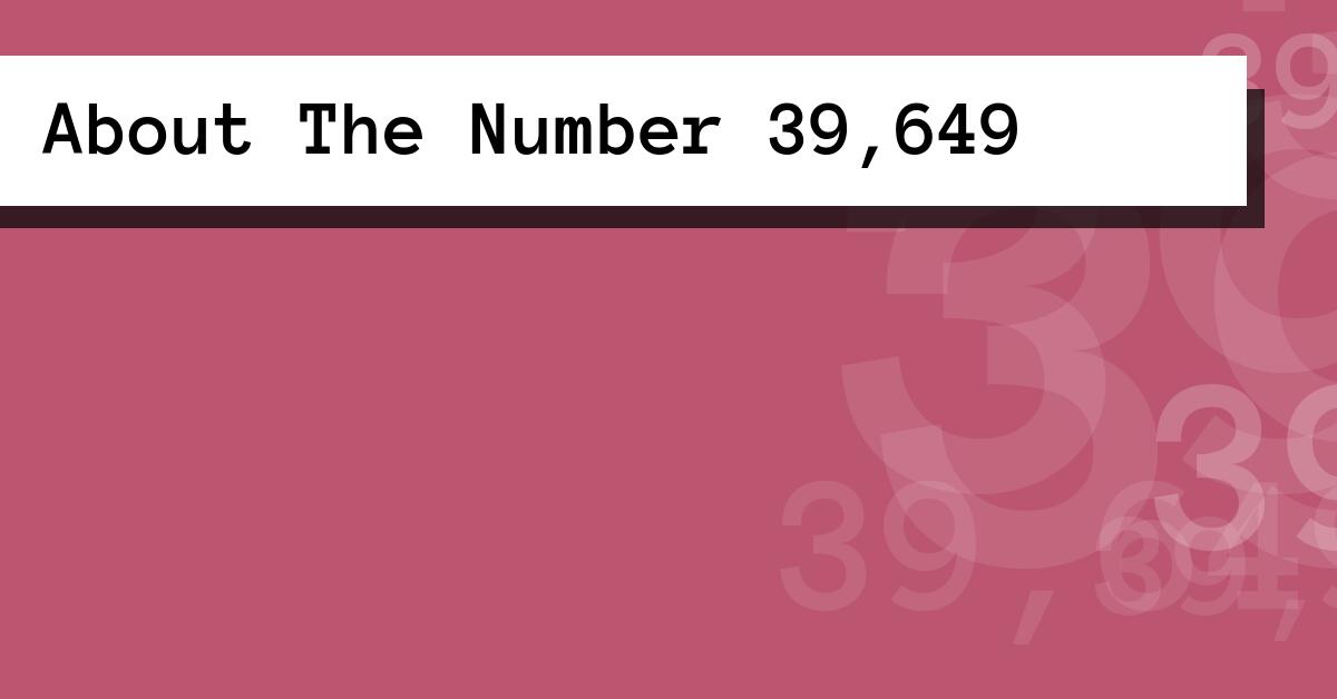About The Number 39,649