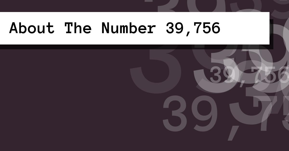 About The Number 39,756