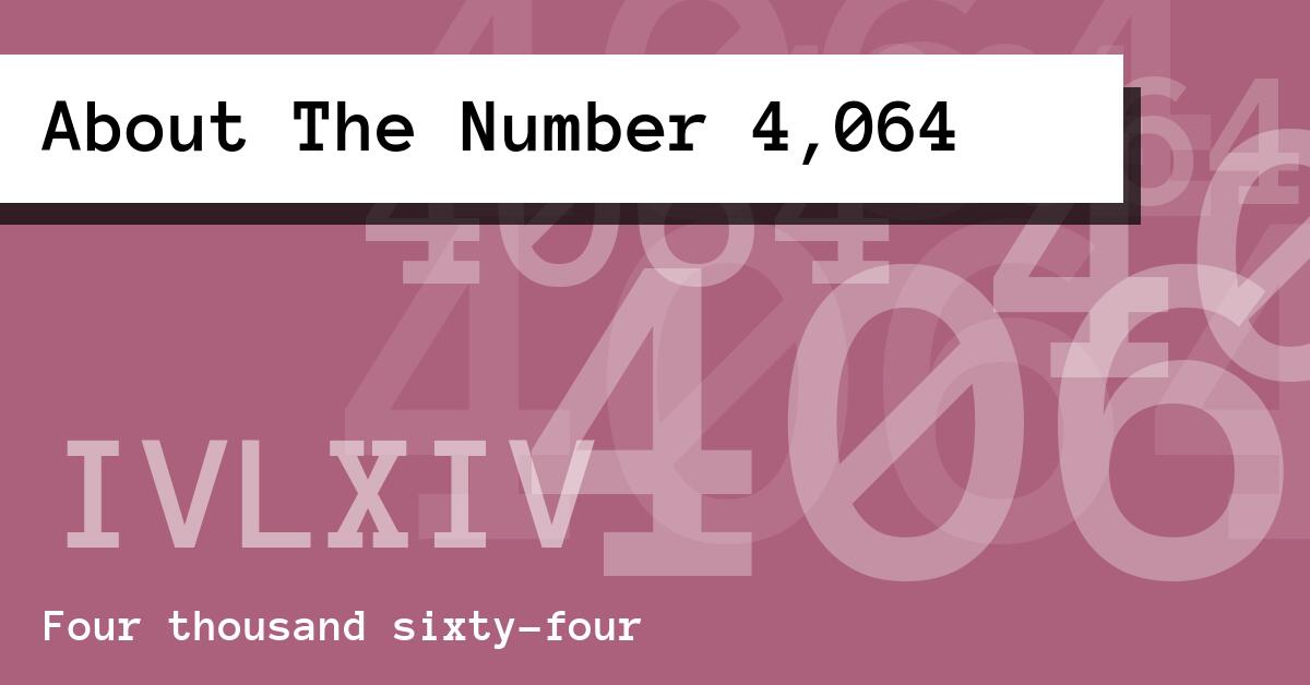 About The Number 4,064