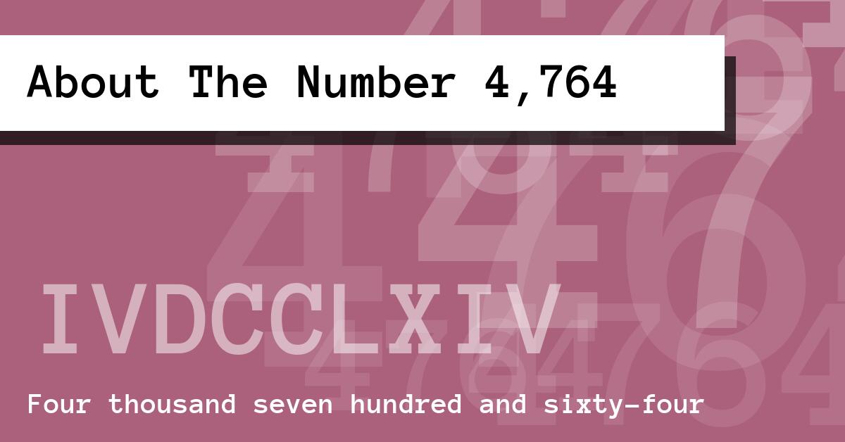About The Number 4,764