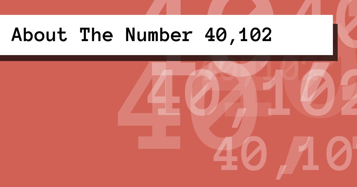 About The Number 40,102