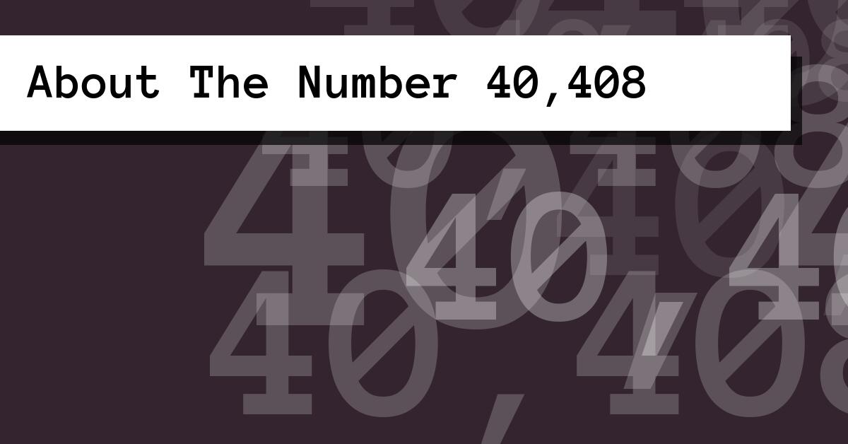 About The Number 40,408