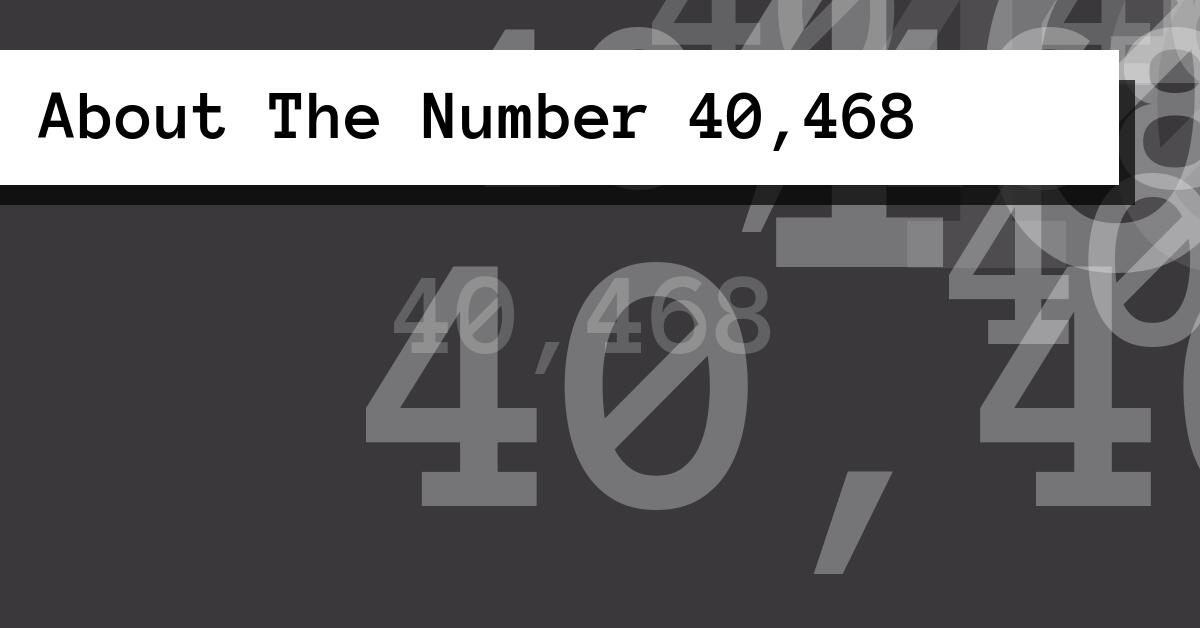 About The Number 40,468