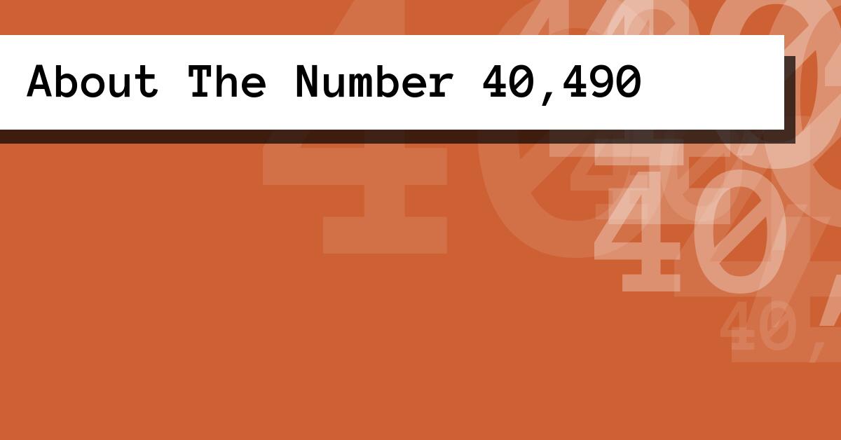 About The Number 40,490