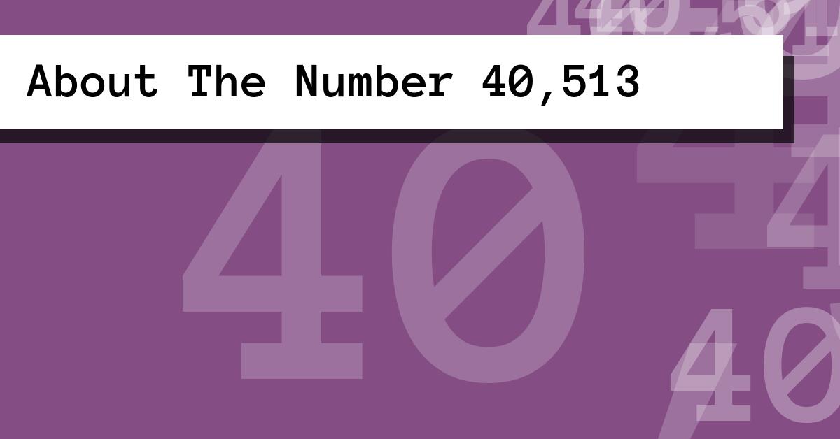 About The Number 40,513