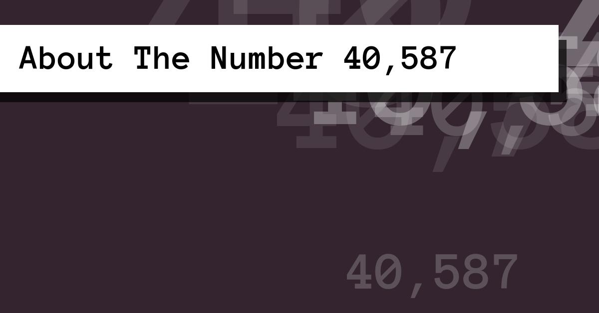 About The Number 40,587