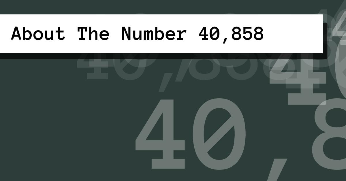 About The Number 40,858