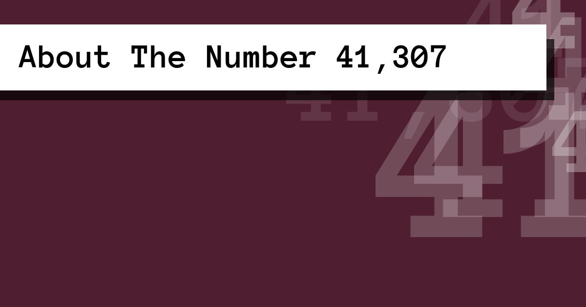 About The Number 41,307