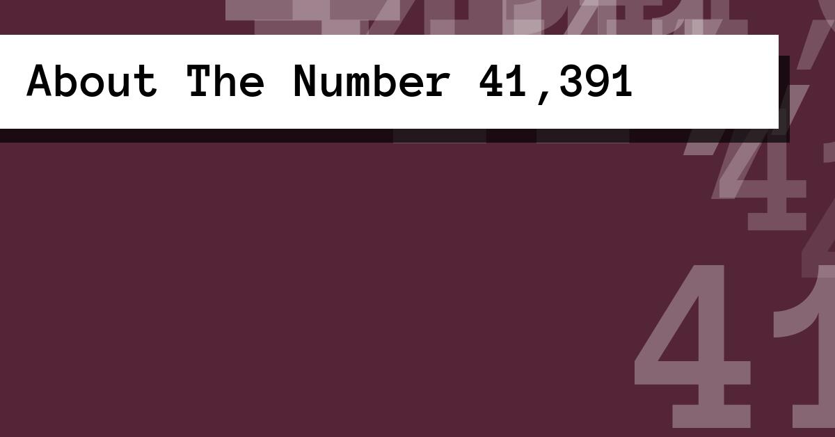 About The Number 41,391