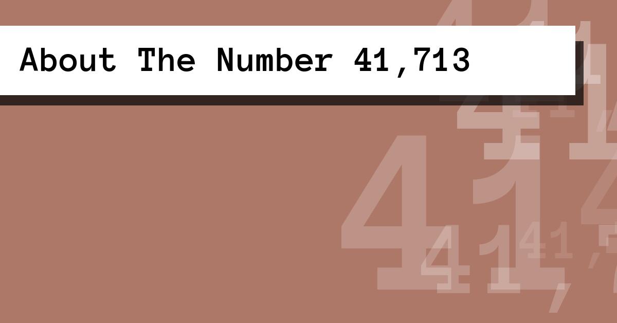 About The Number 41,713