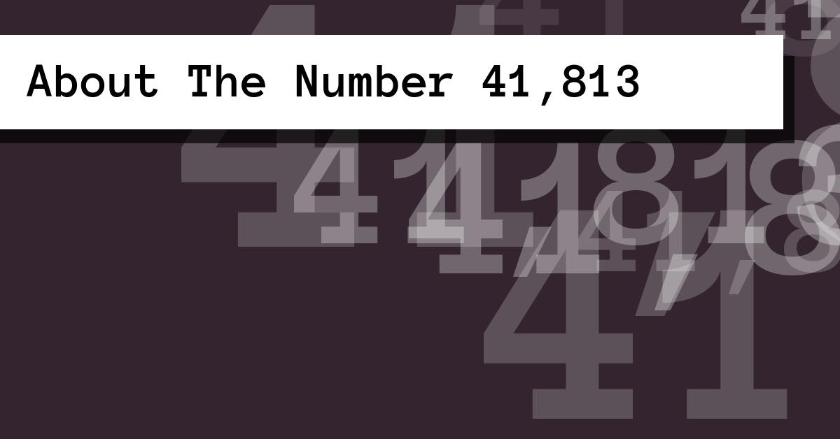 About The Number 41,813
