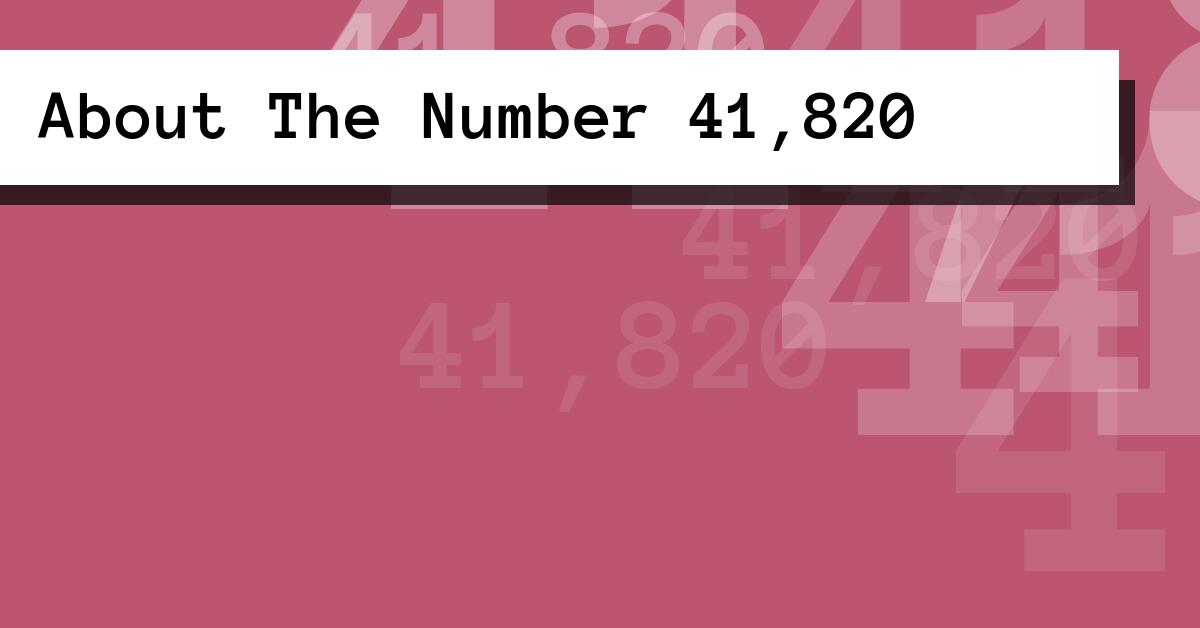 About The Number 41,820