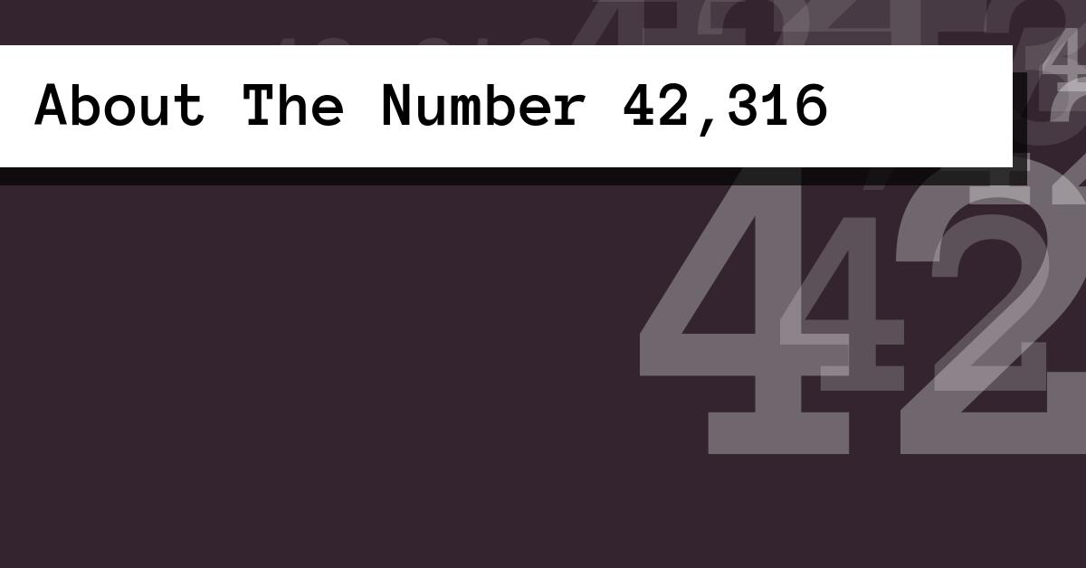 About The Number 42,316