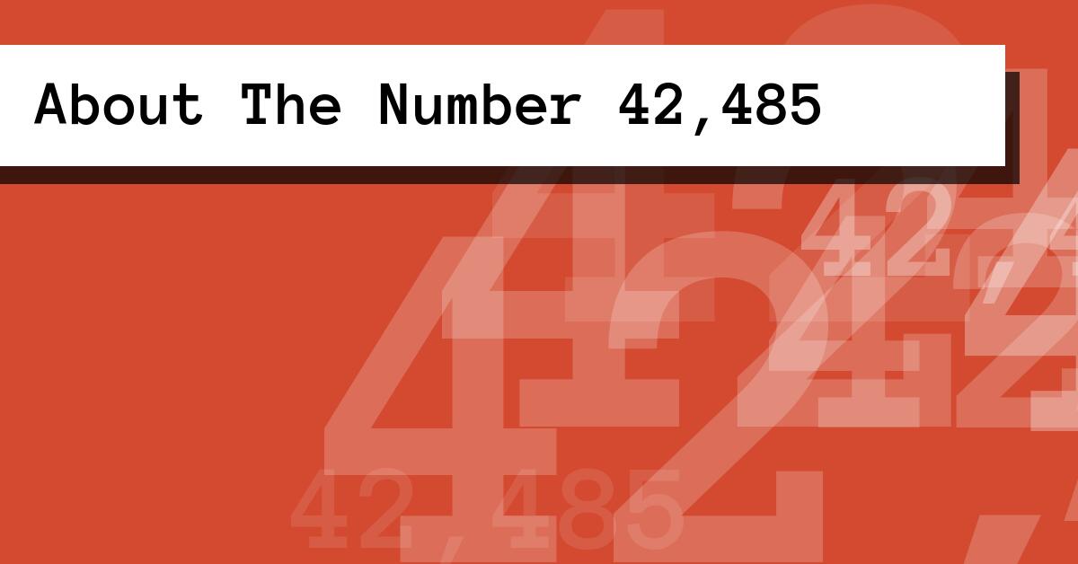 About The Number 42,485