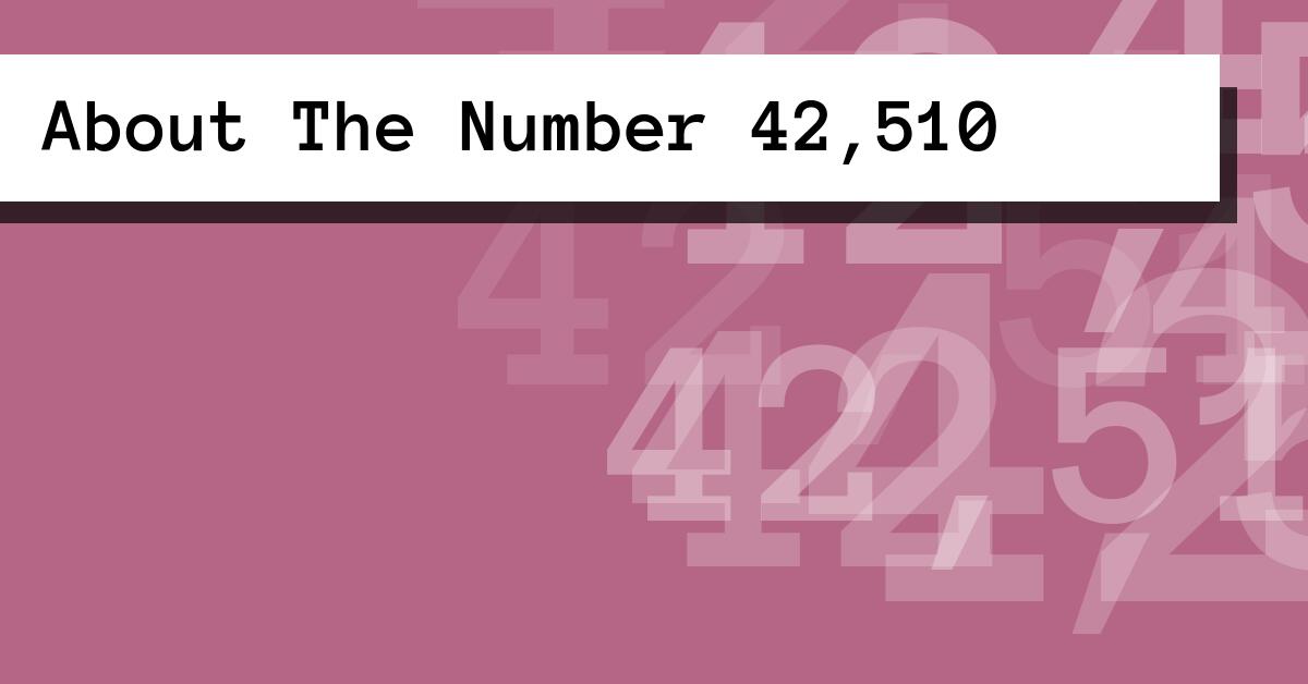 About The Number 42,510