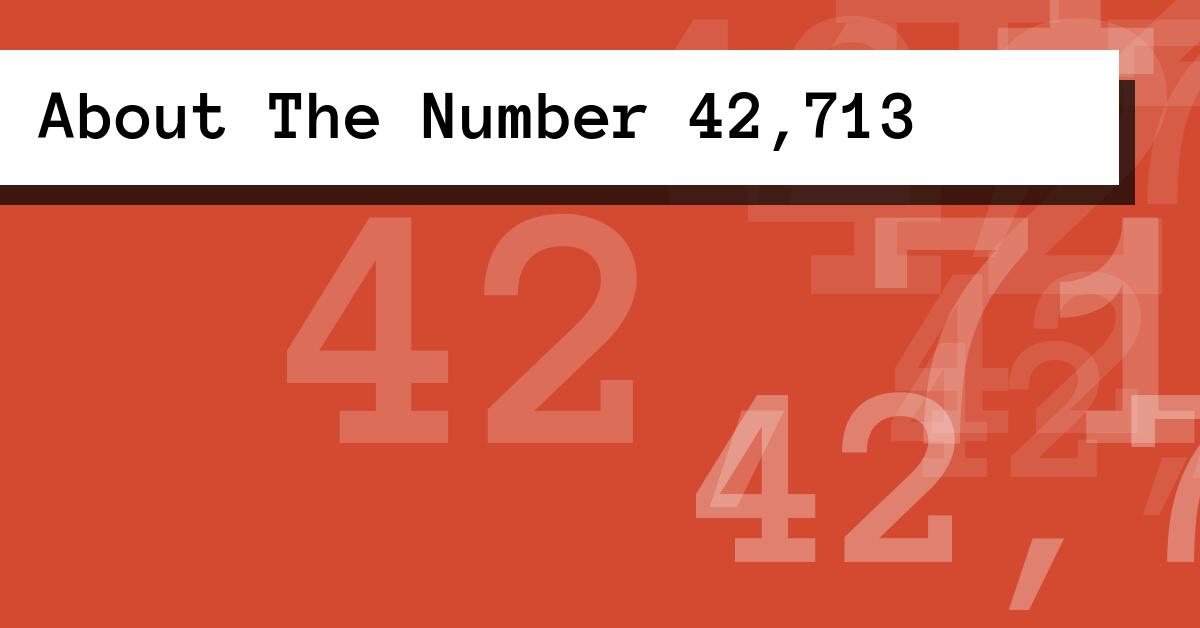 About The Number 42,713
