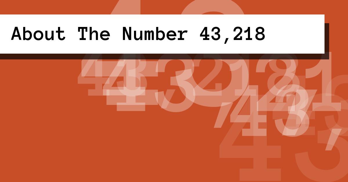 About The Number 43,218