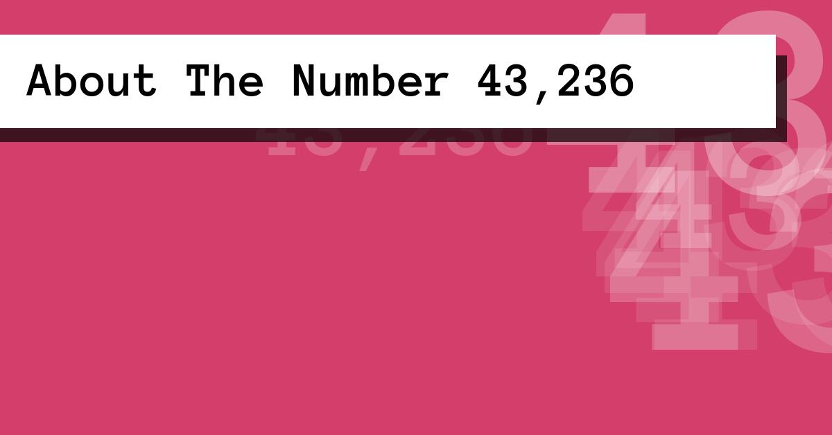 About The Number 43,236