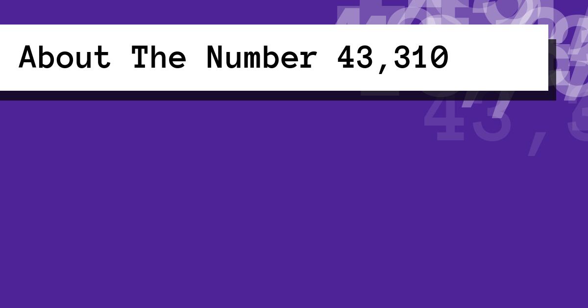 About The Number 43,310