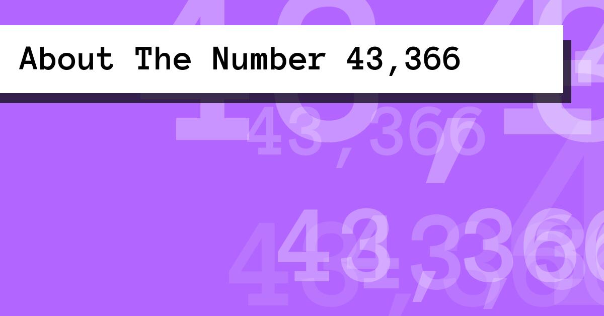 About The Number 43,366