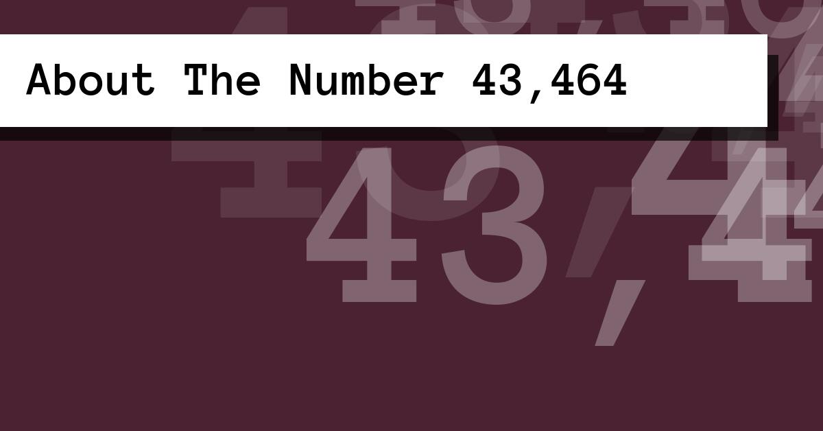 About The Number 43,464