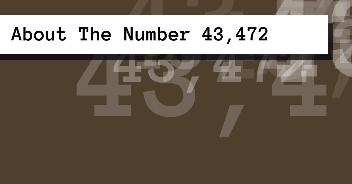 About The Number 43,472