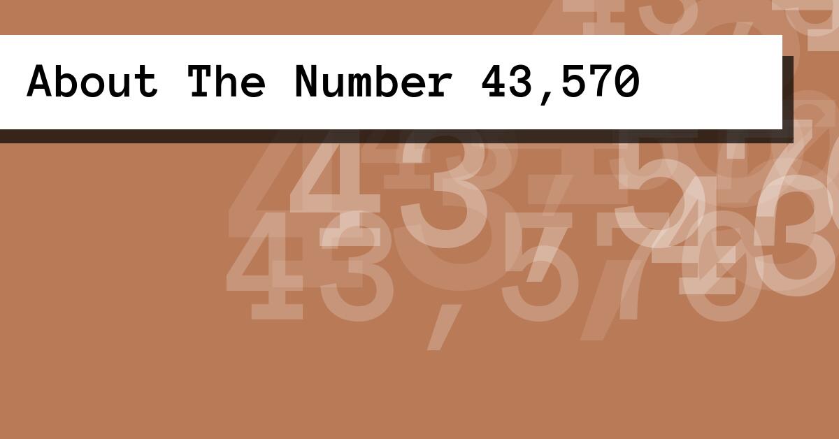 About The Number 43,570