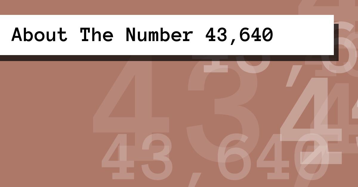 About The Number 43,640