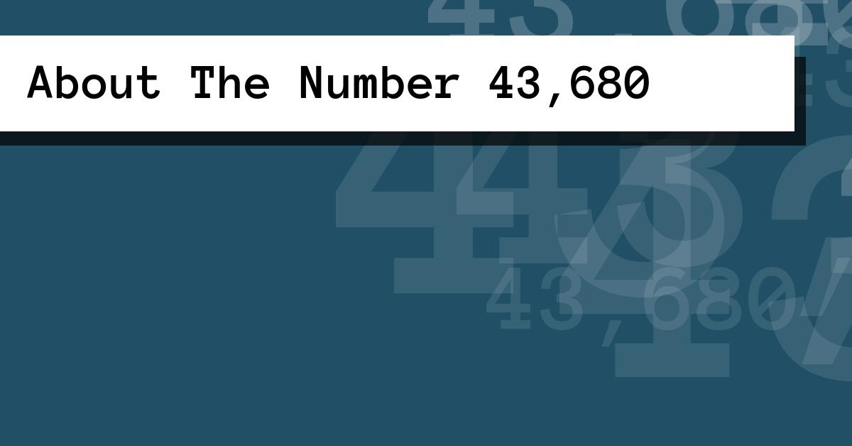 About The Number 43,680