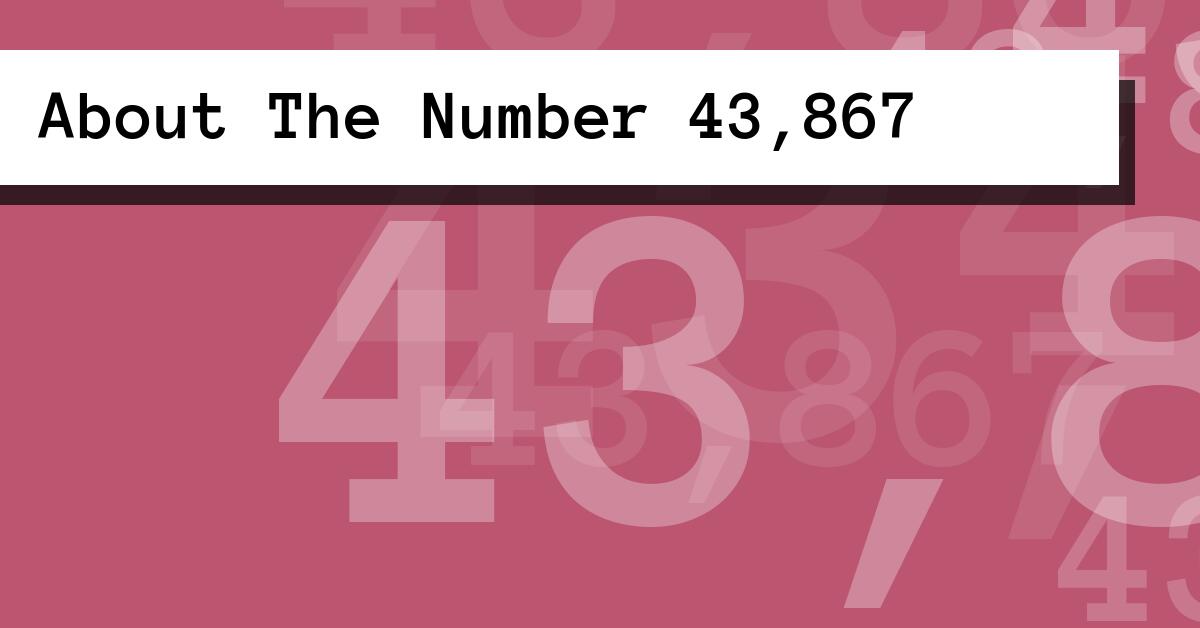 About The Number 43,867