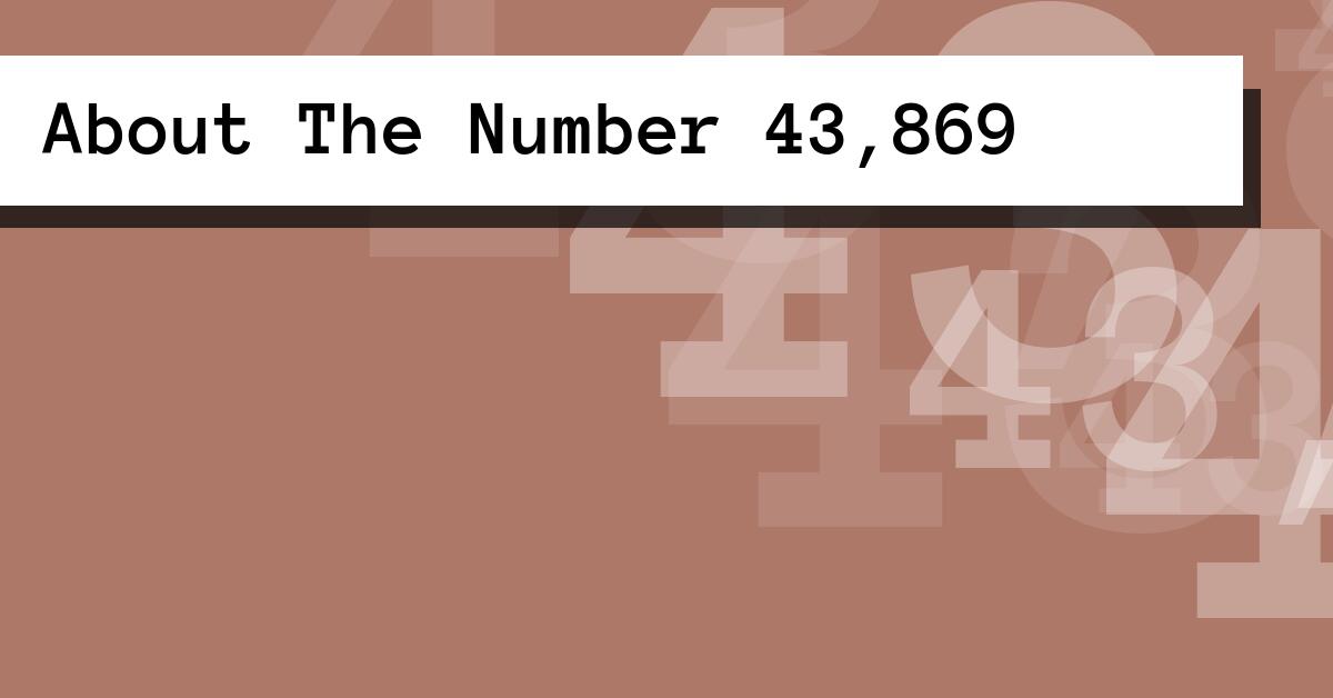About The Number 43,869