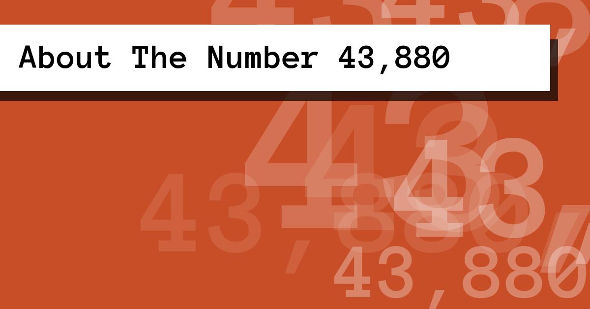 About The Number 43,880