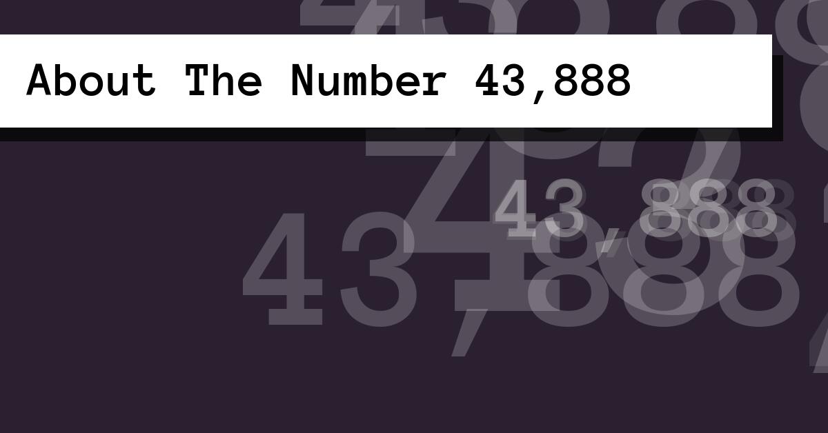 About The Number 43,888