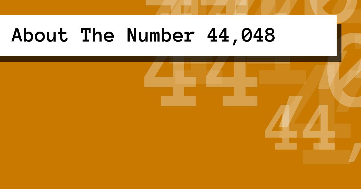 About The Number 44,048