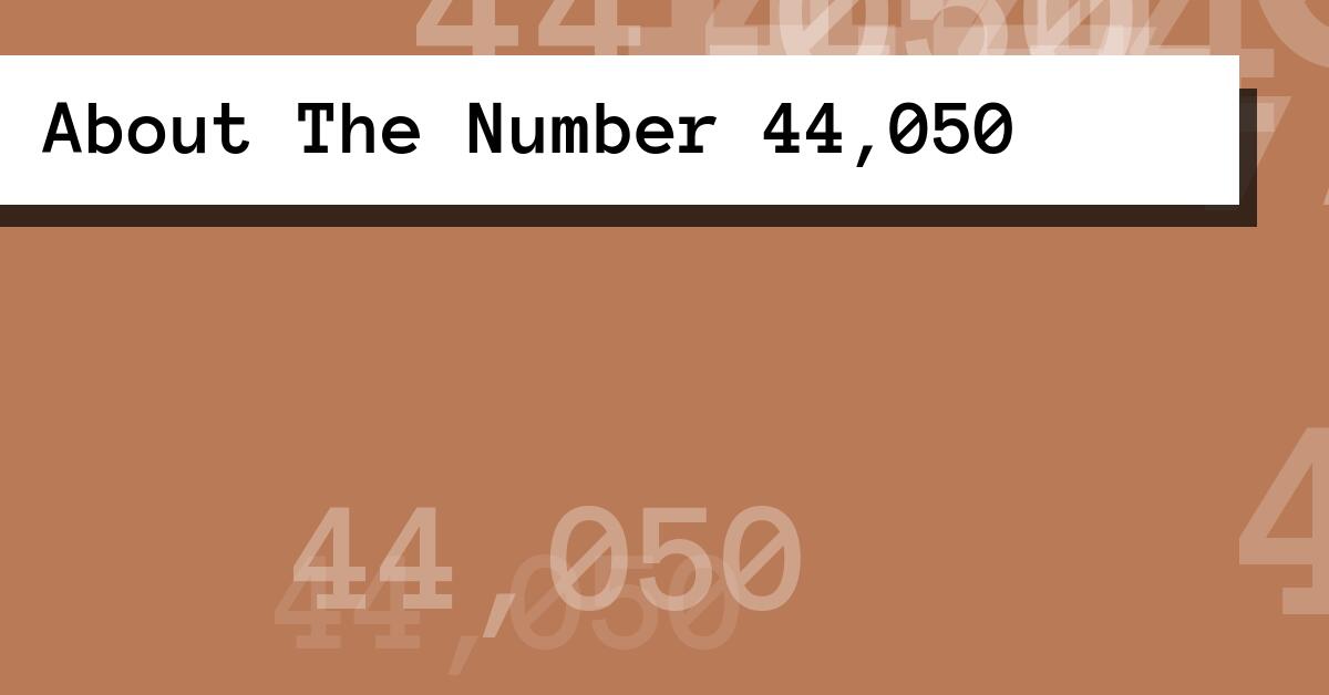 About The Number 44,050