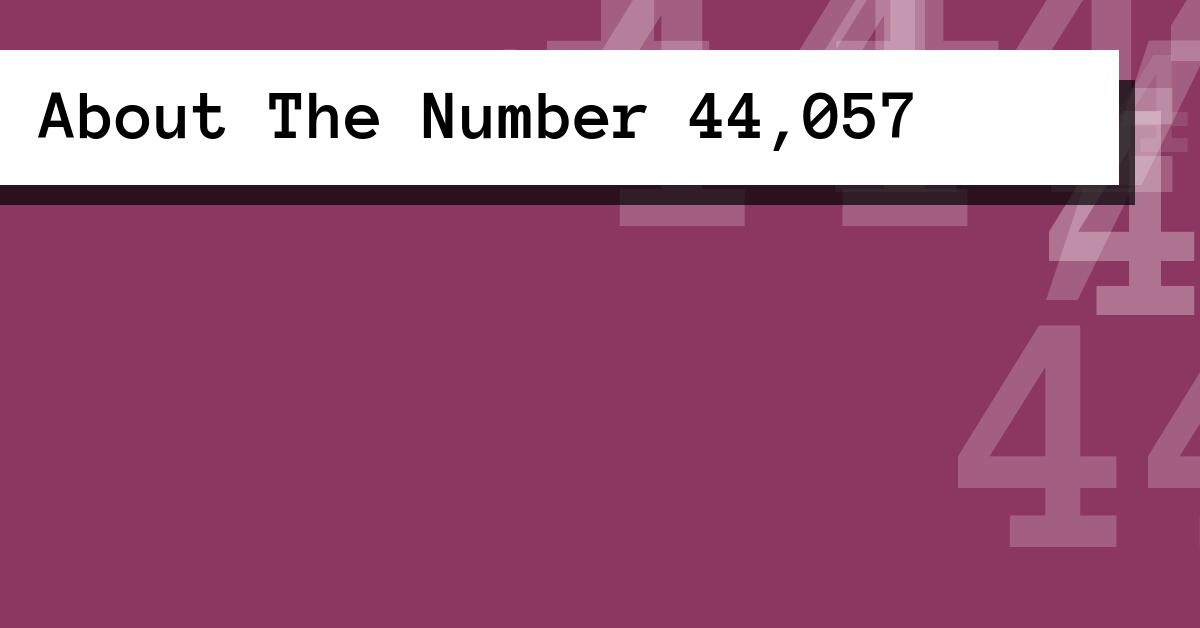 About The Number 44,057
