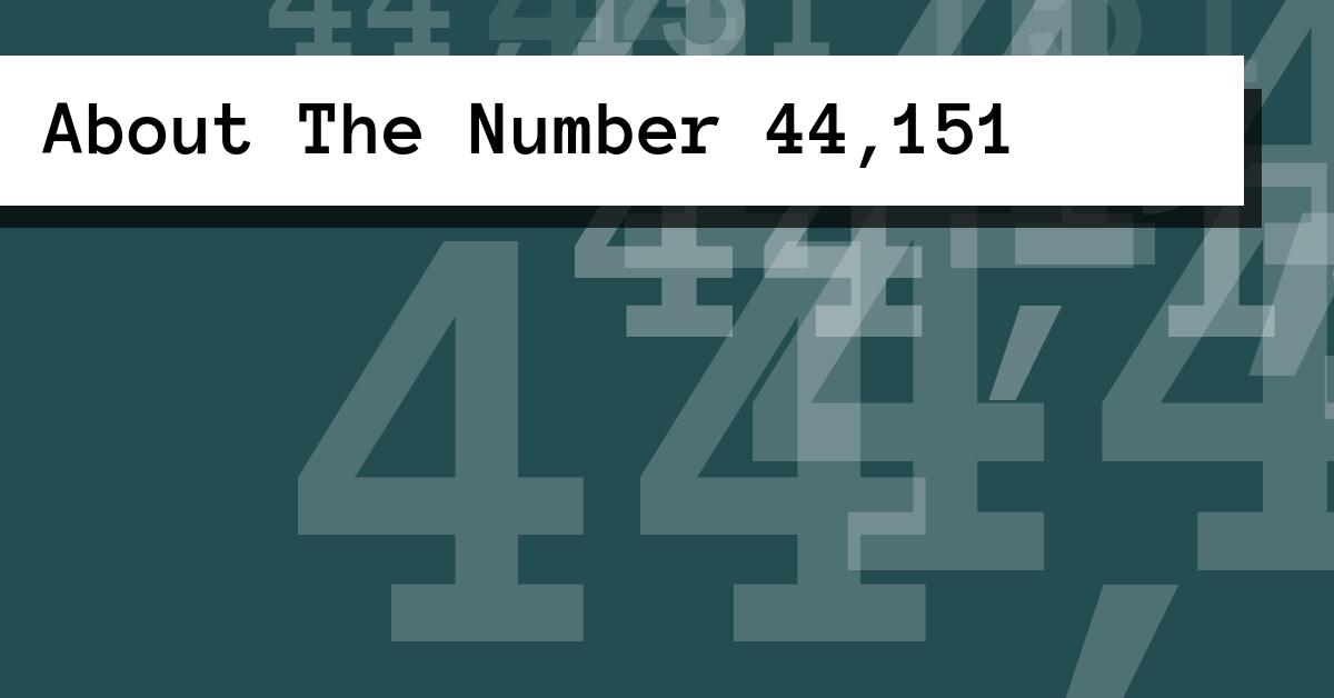 About The Number 44,151