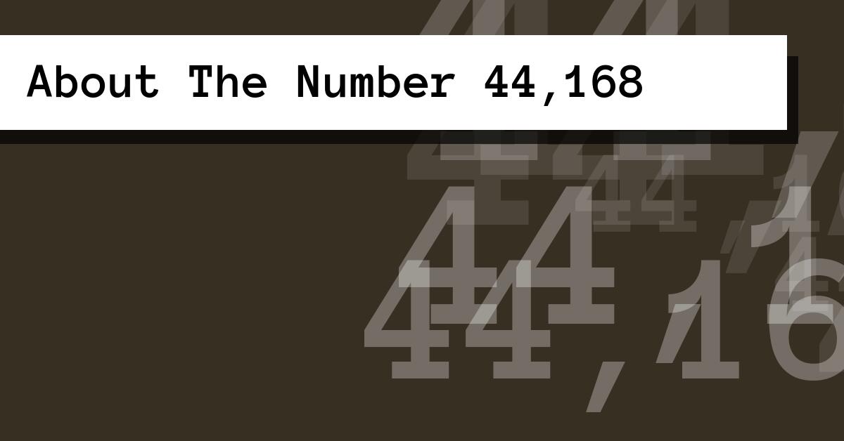 About The Number 44,168