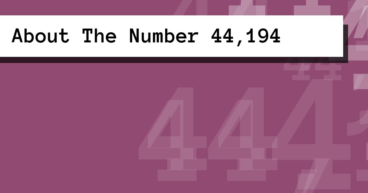 About The Number 44,194