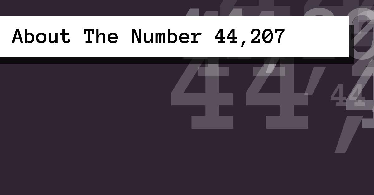 About The Number 44,207