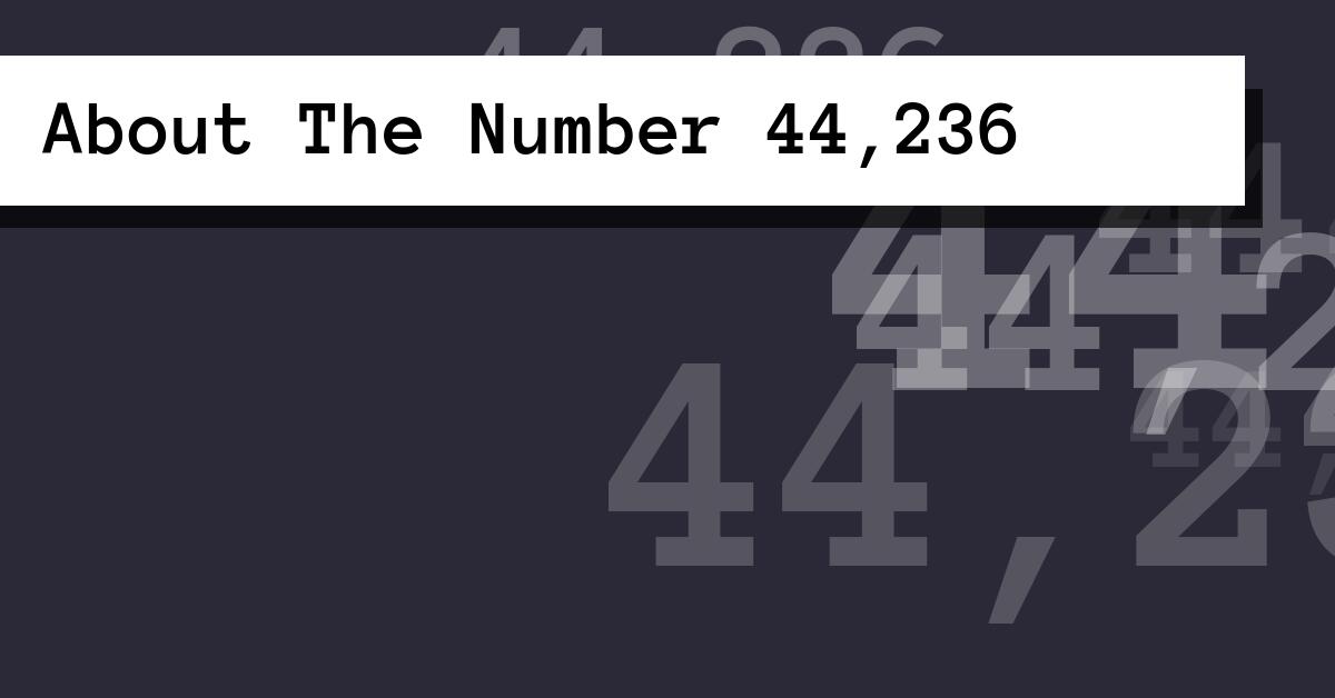 About The Number 44,236