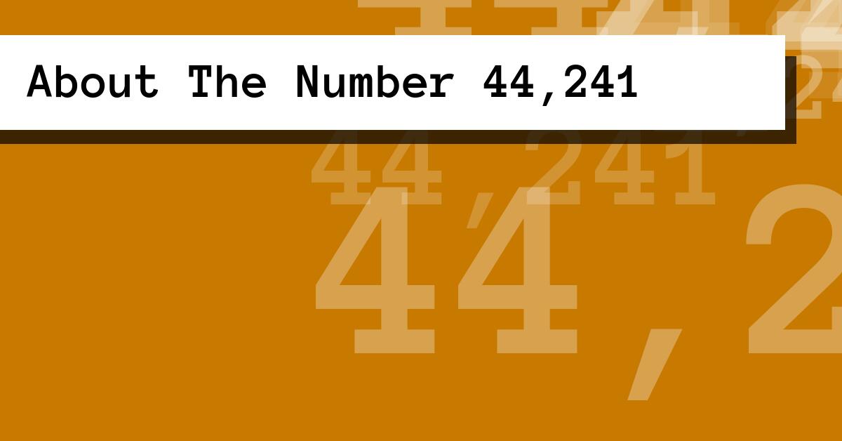 About The Number 44,241